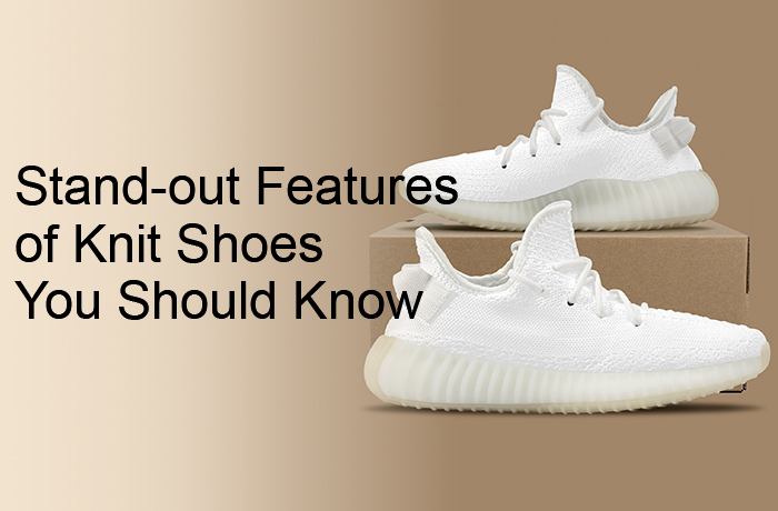 Stand-out Features of Knit Shoes You Should Know