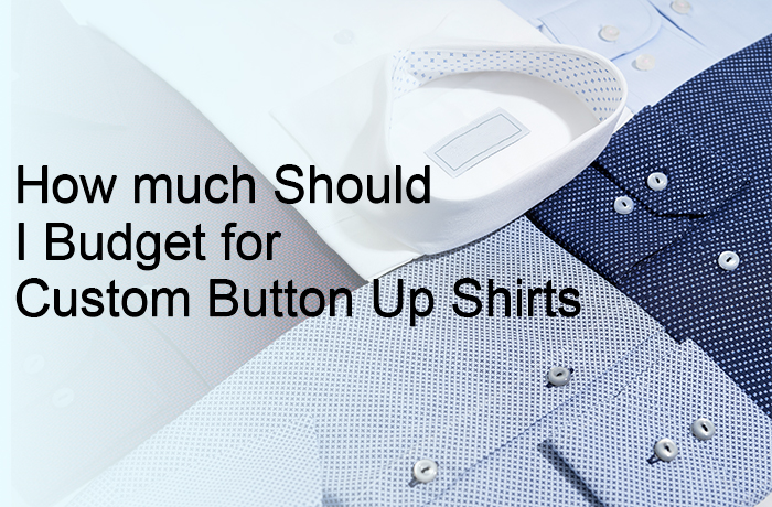 How much Should I Budget for Custom Button Up Shirts