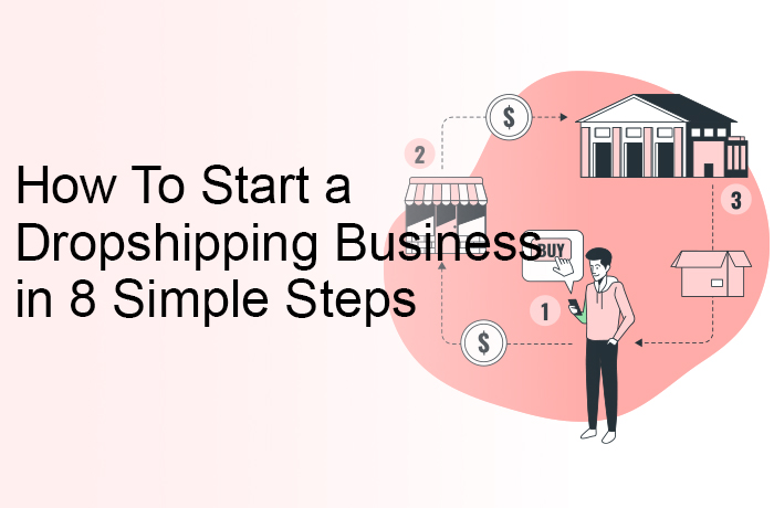 How To Start a Dropshipping Business in 8 Simple Steps